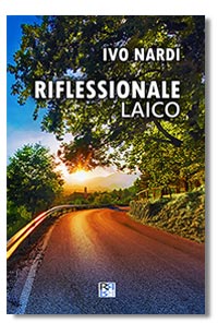 RIFLESSIONALE LAICO di Ivo Nardi
